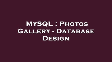 MySQL : Photos Gallery - Database Design