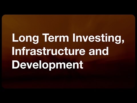 Long Term Investing, Infrastructure And Development