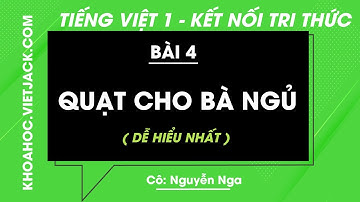 Tiếng Việt lớp 1 - Bài 4: Quạt cho bà ngủ - trang 34, 35 - Kết nối tri thức - Cô Nga (DỄ HIỂU NHẤT)