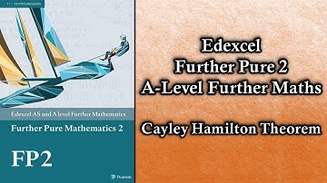 Edexcel A Level Further Maths Further Pure 2 | Cayley Hamilton Theorem