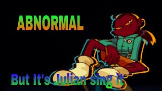 Abnormal But Its Julian Sing It Fnf Cover