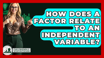 How Does A Factor Relate To An Independent Variable? - The Friendly Statistician