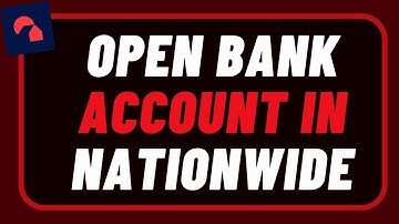 How to Open a Nationwide Bank Account !