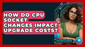 How Do CPU Socket Changes Impact Upgrade Costs? - Your Computer Companion