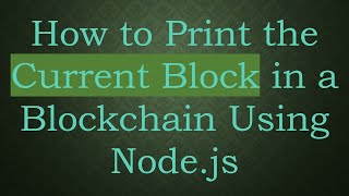 Famous How to Print the Current Block in a Blockchain Using Node.js Net Worth