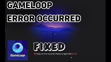 GAMELOOP: Oops An Error Occurred, Please Try Again Later! (SOLVED)