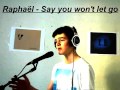 Raphaël Say You Won T Let Go James Arthur 