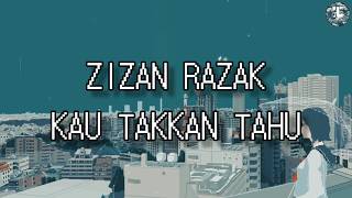 Zizan Razak - Kau Takkan Tahu (Lirik Video)
