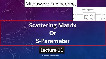 [2022] Scattering Matrix ||  S-Parameter for microwave network- Lecture -11