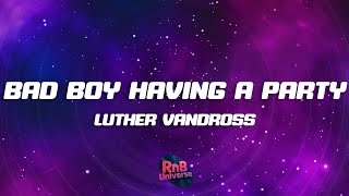Luther Vandross - Bad Boy / Having a Party (Lyrics)