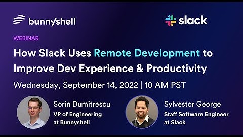How Slack Uses Remote Development to Improve Dev Efficiency and Productivity
