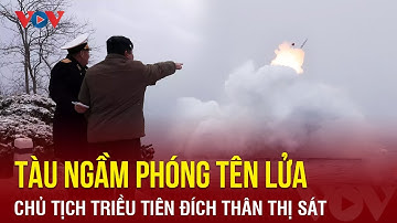 Nhà lãnh đạo Triều Tiên thị sát vụ phóng thử tên lửa từ tàu ngầm | Báo Điện tử VOV