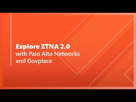 ZTNA 2.0 Webinar: Palo Alto Networks + Govplace - video from Govplace