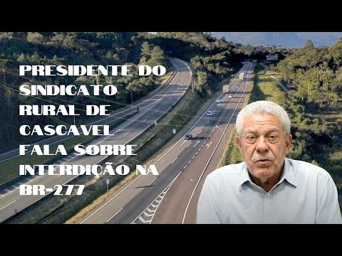 Presidente do Sindicato Rural de Cascavel fala sobre interdição na BR-277