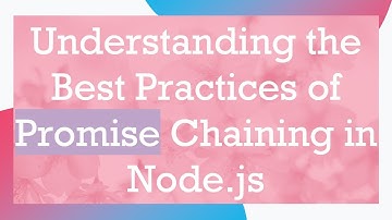 Understanding the Best Practices of Promise Chaining in Node.js