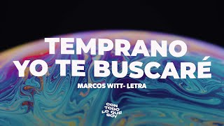 Temprano Yo Te Buscaré / Letra - Marcos Witt