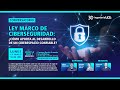 Conversatorio| Ley Marco de Ciberseguridad: ¿Cómo aporta al desarrollo de un ciberespacio confiable?