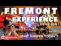 FREMONT EXPERIENCE WHAT HAPPEN TODAY || 2022