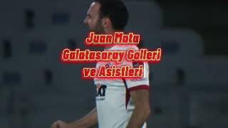 Juan Mata Galatasaray Golleri ve Asistleri