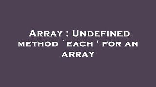 Array : Undefined method `each ' for an array