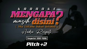 KARAOKE Mengapa Masih Disini - ANDRA RESPATI (Original Music) P+2
