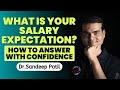 What is your salary expectation? How to answer with confidence- by Dr.Sandeep Patil.