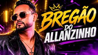 ALLANZINHO 2026 🔥 Bregão Romântico Pra Paredão | Seleção Atualizada Julho - ALLANZINHO 2026 CD NOVO