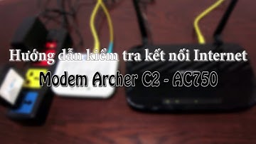 Hướng dẫn kiểm tra kết nối  modem Archer AC750 của FPT Telecom