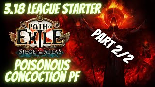 PoE 3.18 | Poisonous Concoction (PF) League Starter | Part 2/2 | Early End Game