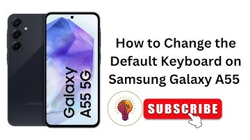 How to Change the Default Keyboard on Samsung Galaxy A55 / A55 5G?