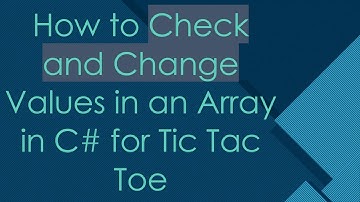 How to Check and Change Values in an Array in C#  for Tic Tac Toe