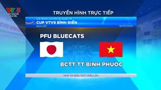 BCTTTT Bình Phước - PFU Bluecats/Bán Kết Cúp VTV9 2024 | Đức Anh TiVi