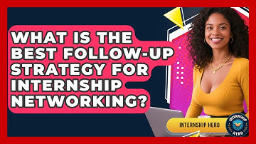 What Is The Best Follow-up Strategy For Internship Networking? - Internship Hero