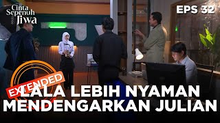 Lala Lebih Lepas Mendengarkan Julian Dari Pada Hasbi - CINTA SEPENUH JIWA | EPS. 32 EXTENDED VERSION