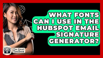 What Fonts Can I Use In The HubSpot Email Signature Generator? - TheEmailToolbox.com