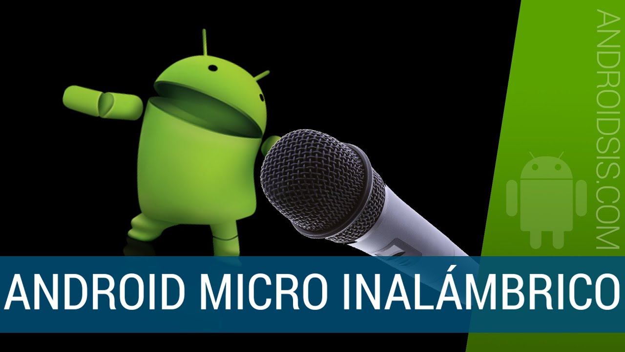 Cómo convertir tu Android en un micro inalámbrico de alta calidad 