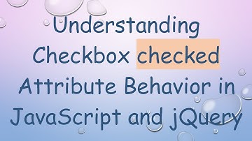 Understanding Checkbox checked Attribute Behavior in JavaScript and jQuery