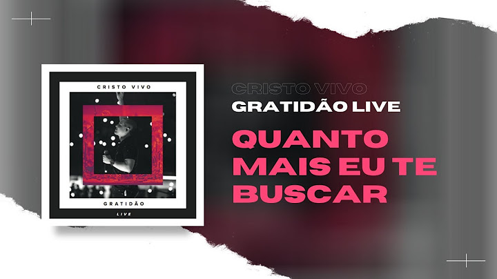 Quanto Mais Eu Te Buscar - Cristo Vivo (DVD Gratidão)