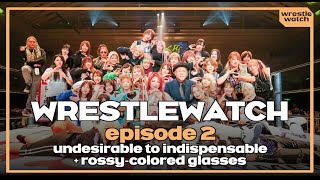 Undesirable to Indispensable + Rossy-Colored Glasses | WrestleWatch Podcast | Ep. 3