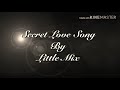 Secret Love Song(lyrics)-Little Mix