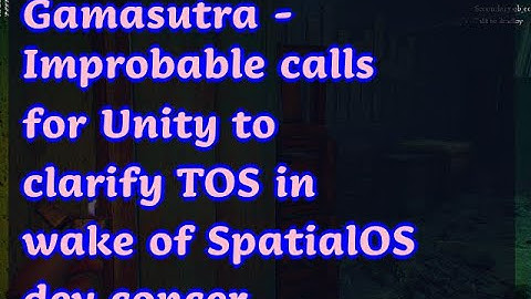 01122019 Gamasutra - Improbable calls for Unity to clarify TOS in wake of SpatialOS dev concer