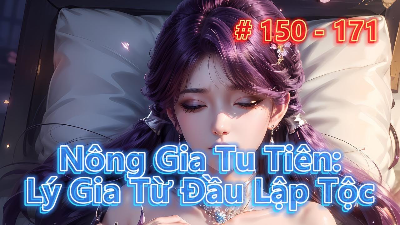 NÔNG GIA TU TIÊN: LÝ GIA TỪ ĐẦU LẬP TỘC | Tập 150 - 171 | Tiên Hiệp - Cơ Trí