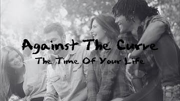 The Time Of Your Life - Against The Curve (Official Lyric Video)