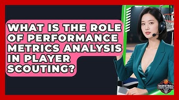 What Is the Role of Performance Metrics Analysis in Player Scouting? | Basketball Stats Central News