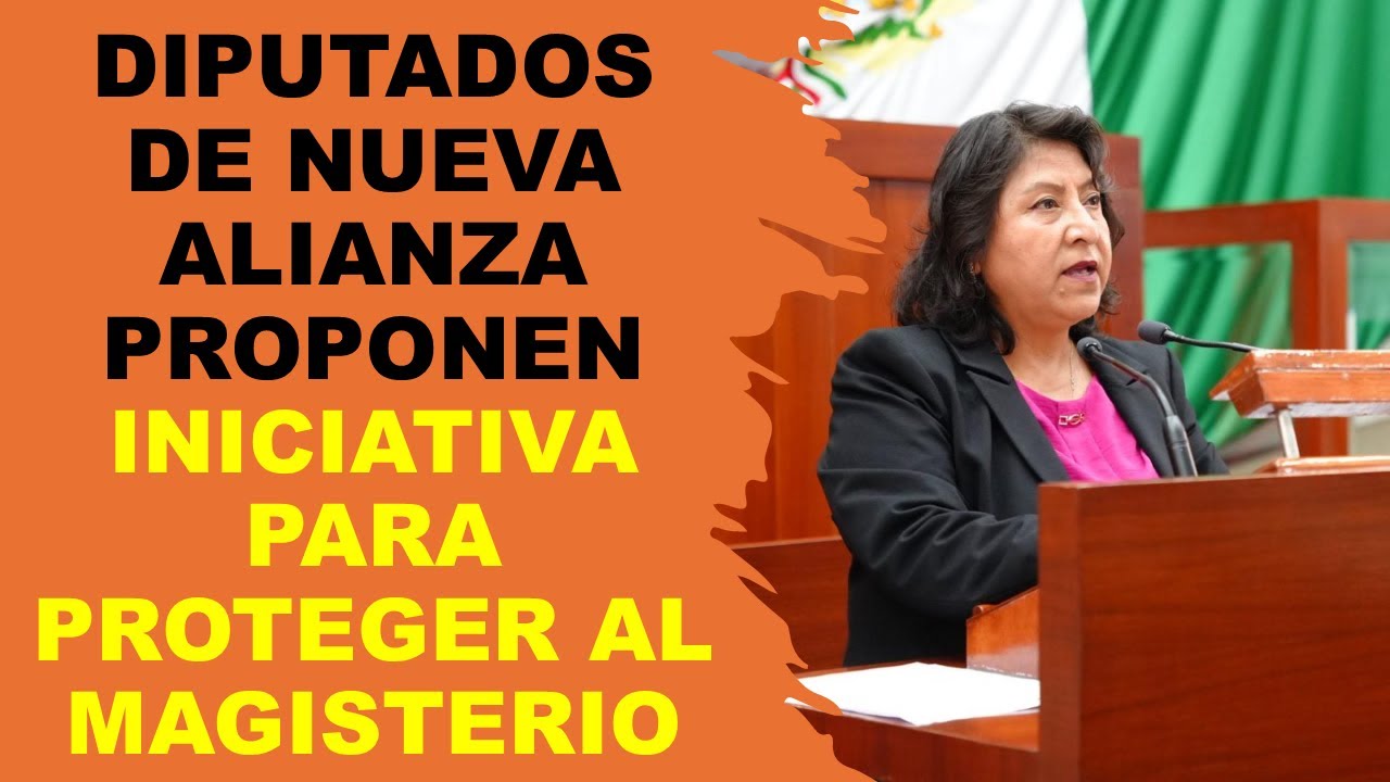 Soy Docente: NUEVA ALIANZA PRESENTA LEY PARA PROTEGER A LOS DOCENTES DE AGRESIONES Y DENUNCIAS FALSA