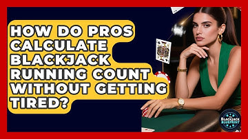 How Do Pros Calculate Blackjack Running Count Without Getting Tired? - The Blackjack Blueprint