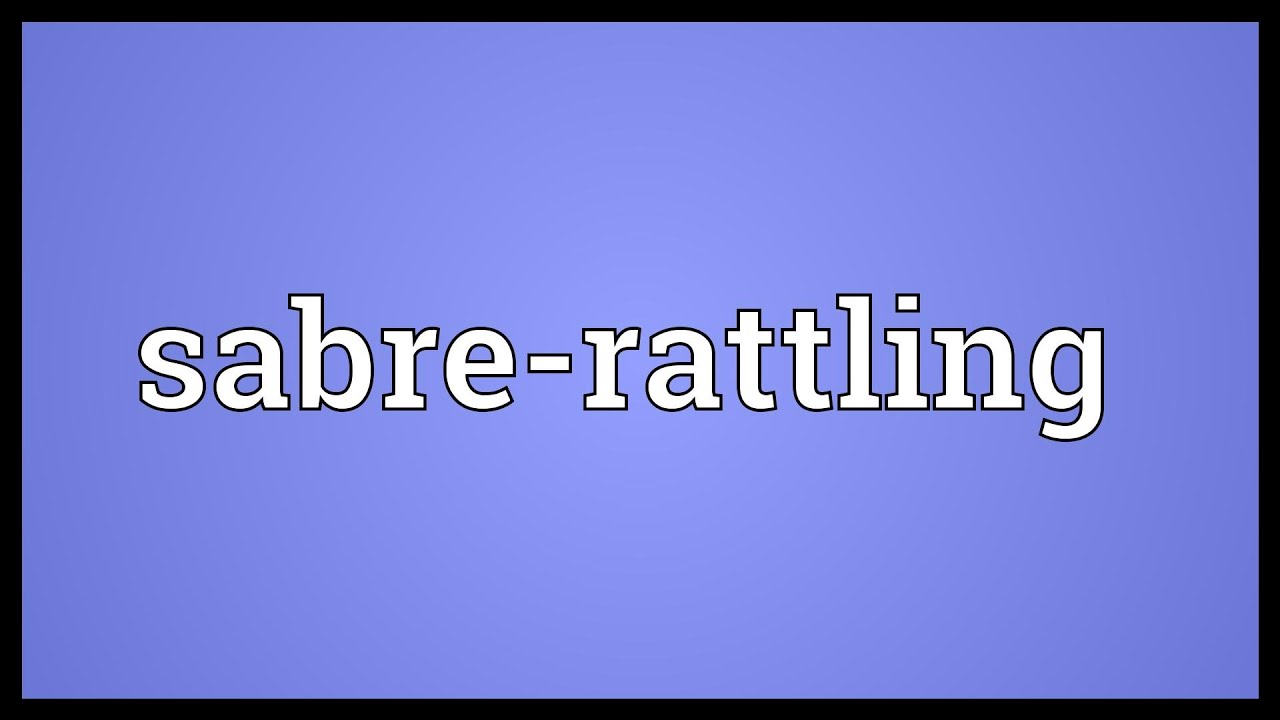 Sabre rattling Meaning YouTube