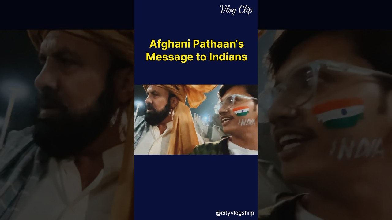 Afghani Pathan’s message to Indians. 