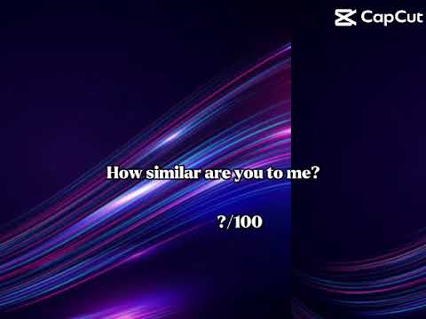 HOW SIMILAR R U TO ME? :3