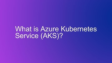 What is Azure Kubernetes Service (AKS)?